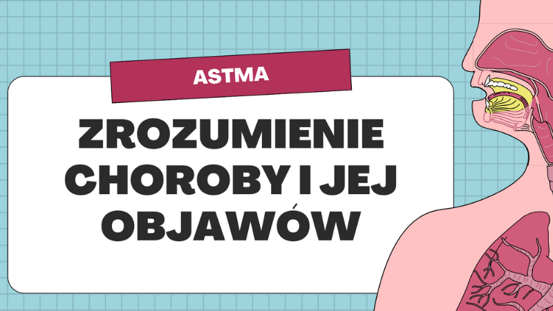 Astma – zrozumienie choroby i jej objawów